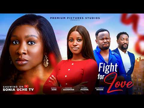 A FIGHT FOR LOVE – SONIA UCHE, ZUBBY MICHAEL, ANTHONY WOODE, CHISOM AGOAWUIKE, Latest Nigerian Movie