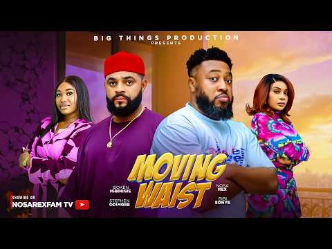 MOVING WAIST (Full Movie) – Nosa Rex, Stephen, Bibi Sonye, Isoken #latestnollywoodmovies #trending