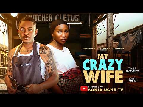 MY CRAZY WIFE – SONIA UCHE, TIMINI EGBUSON, Latest 2026 Nigerian Movie