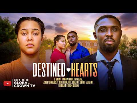 DESTINED HEARTS – 2026 latest Nigerian movies – Cynthia Clarke – Ray Adeka – Ehi Achanya