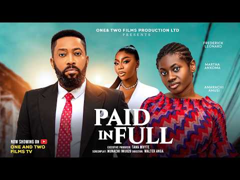 PAID IN FULL – FREDERICK LEONARD, MARTHA ANKOMA, AMARACHI AMUSI (ASHMUSY) latest 2026 nigerian movie
