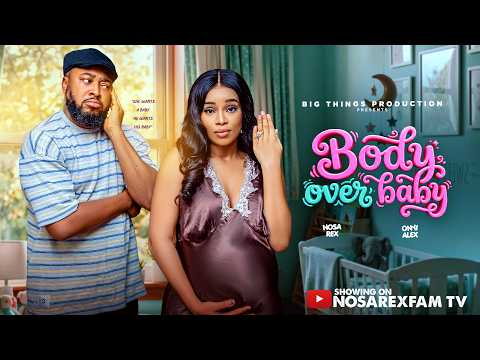 BODY OVER BABY | Nosa Rex | Onyii Alex | Latest Nollywood Movie 2026 #trending #viral #nosarex