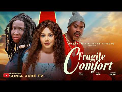FRAGILE COMFORT – SONIA UCHE, NADIA BUARI, JOSEPH MOMODU, Latest 2026 Nigerian Movie