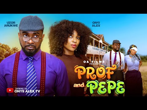 PROF AND PEPE – ONYII ALEX UZOR ARUKWE #PROFANDPEPE #trending