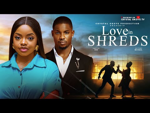 LOVE IN SHREDS – 2026 Latest Nigerian Movies — OMECHE OKO, VICTORY MICHAEL