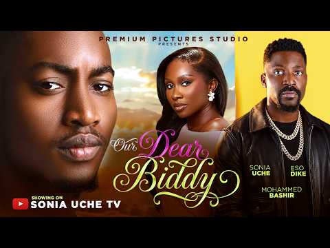 OUR DEAR BIDDY – SONIA UCHE, ESO DIKE, MOHAMMED BASHIR 2026 LATEST NIGERIAN MOVIE