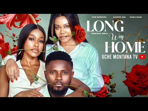 THE LONG WAY HOME – UCHE MONTANA, MAURICE SAM, NADIA BUARI, Latest 2026 Nigerian Movie