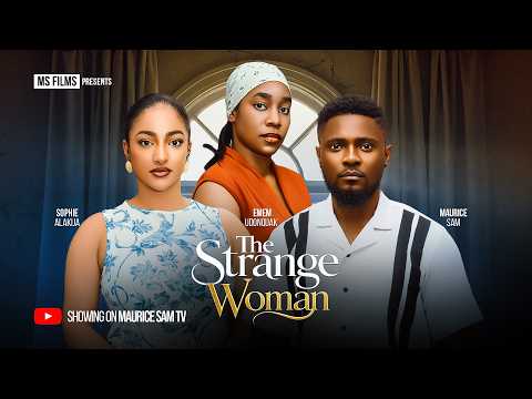 THE STRANGE WOMAN – MAURICE SAM, SOPHIE ALAKIJA, EMEM UDONQUAK, Latest 2026 Nigerian Movie