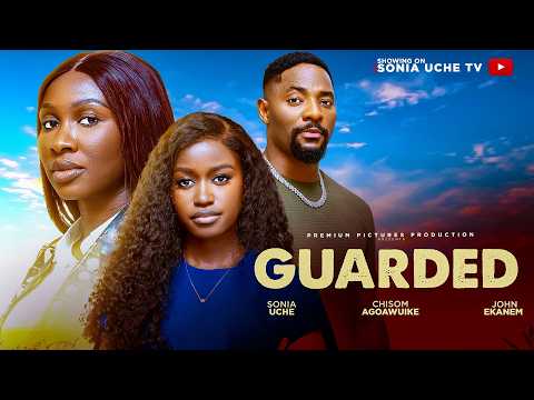 GUARDED – SONIA UCHE, JOHN EKANEM, CHISOM AGOAWUIKE 2026 LATEST NIGERIAN MOVIE