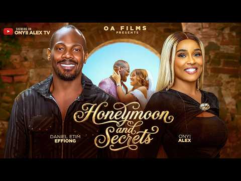 HONEYMOON AND SECRETS – ONYII ALEX, DANIEL ETIM EFFIONG ,PAMELA OKOYE #HONEYMOONANDSECRETS