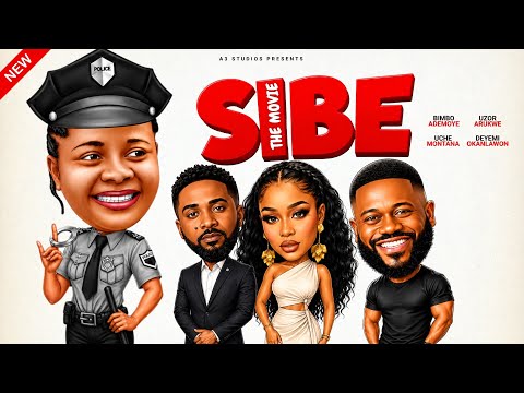 SIBE (THE MOVIE) STARRING. BIMBO ADEMOYE,UCHE MONTANA,UZOR ARUKWE,DEYEMI OKANLAWON. 2026 COMEDY