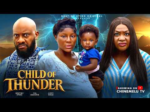 CHILD OF THUNDER – DESTINY ETIKO, YUL EDOCHIE, LIZZY GOLD, Latest 2026 Nigerian Movie