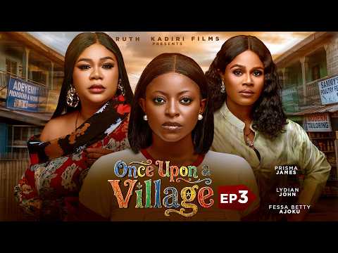 ONCE UPON A VILLAGE 3 – DEZA THE GREAT, PRISMA JAMES, FESSA AJOKU, ANNABEL APARA